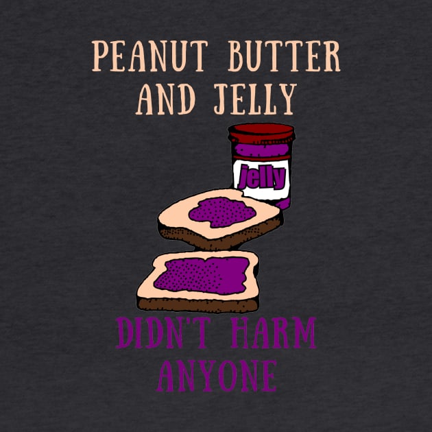 Peanut butter and jelly didn't harm anyone by IOANNISSKEVAS